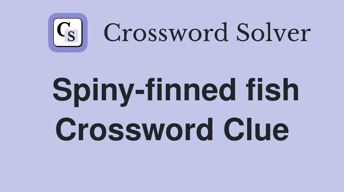 Spiny-finned fish - Crossword Clue Answers - Crossword Solver